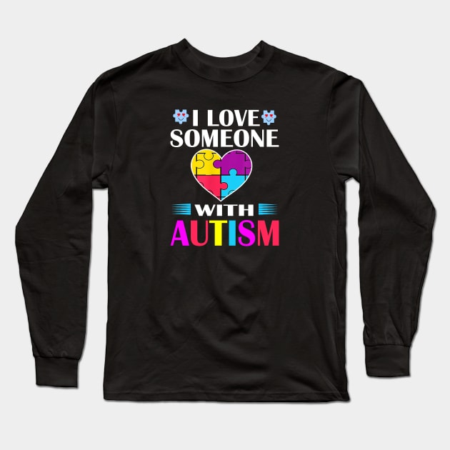 I Love Someone with Autism Awareness Long Sleeve T-Shirt by sarabuild